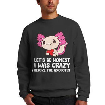 Axolotl Pet Lets Be Honest I Was Crazy Before The Axolotls Men Crewneck Graphic Sweatshirt | Mazezy