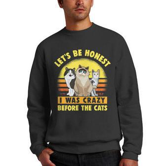 Funny Cat Lets Be Honest I Was Crazy Before The Cats Men Crewneck Graphic Sweatshirt | Mazezy
