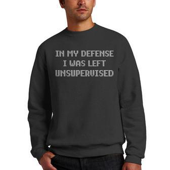 In My Defense I Was Left Unsupervised Men Crewneck Graphic Sweatshirt | Mazezy