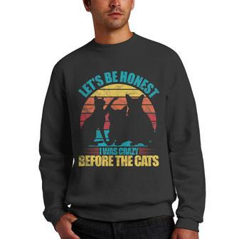 Lets Be Honest I Was Crazy Before The Cats Cat Lover Gift Gifts For Cat Lover Funny Gifts Men Crewneck Graphic Sweatshirt | Mazezy