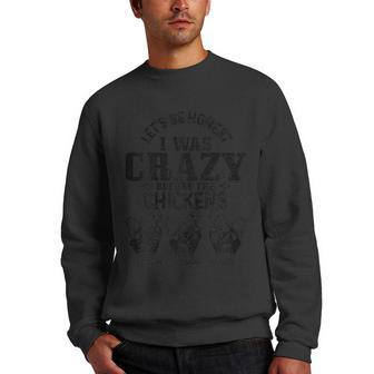 Lets Be Honest I Was Crazy Before The Chickens Funny Gift Men Crewneck Graphic Sweatshirt | Mazezy