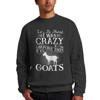 Lets Be Honest I Was Crazy Before The Goats Awesome Gift Awesome Gifts Men Crewneck Graphic Sweatshirt | Mazezy