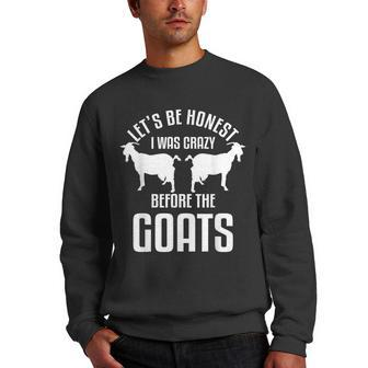 Lets Be Honest I Was Crazy Before The Goats Livestock Men Crewneck Graphic Sweatshirt | Mazezy