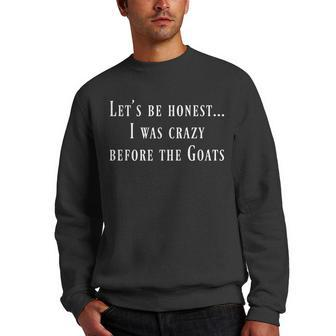 Lets Be Honest I Was Crazy Before The Goats T Men Crewneck Graphic Sweatshirt | Mazezy UK