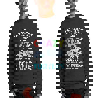 Lets Be Honest I Was Crazy Before The Turtles Funny Saying Gifts For Turtles Lovers Funny Gifts Men Crewneck Graphic Sweatshirt | Mazezy