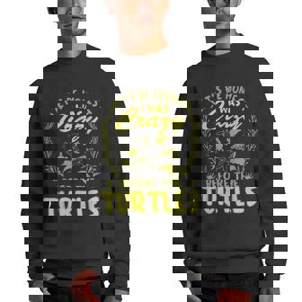 Lets Be Honest I Was Crazy Before Turtles Gifts For Turtles Lovers Funny Gifts Men Crewneck Graphic Sweatshirt | Mazezy