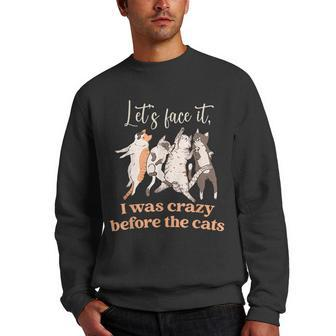 Lets Face It I Was Crazy Before The Cats Cat IT Funny Gifts Men Crewneck Graphic Sweatshirt | Mazezy