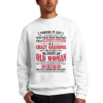 Im A Spoiled Granddaughter Of A Crazy Grandma Gifts For Grandma Funny Gifts Men Crewneck Graphic Sweatshirt | Mazezy
