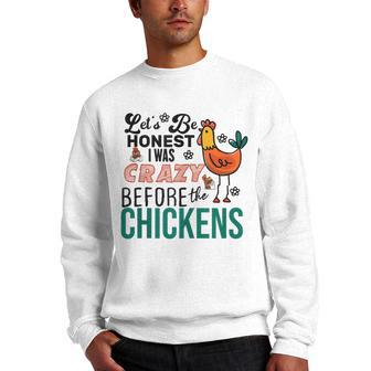 Lets Be Honest I Was Crazy Before The Chickens Funny Men Crewneck Graphic Sweatshirt | Mazezy