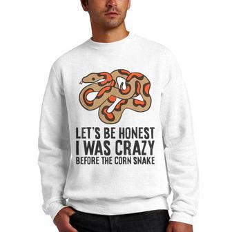 Lets Be Honest I Was Crazy Before The Corn Snake Gifts For Snake Lovers Funny Gifts Men Crewneck Graphic Sweatshirt | Mazezy