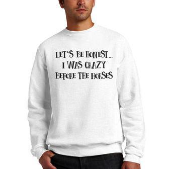 Lets Be Honest I Was Crazy Before The Horses Men Crewneck Graphic Sweatshirt | Mazezy
