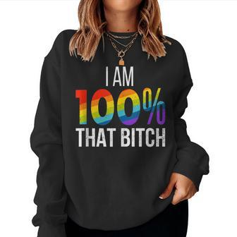 I Am 100 That Bitch Gay Lesbian Pride Lgbt Rainbow Women Sweatshirt | Mazezy