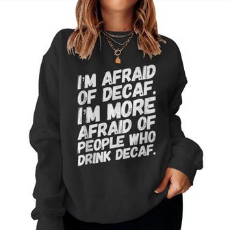 Im More Afraid Of People Who Drink Decaf Coffee  Women Crewneck Graphic Sweatshirt