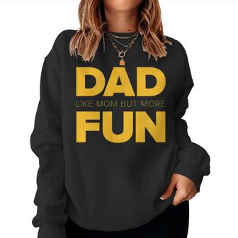 Dad - Like Mom But More Fun - Fathers Day Gift  Women Crewneck Graphic Sweatshirt