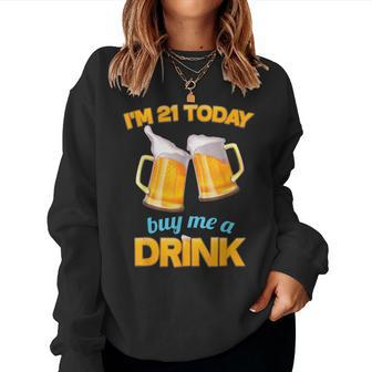21St Birthday I'm 21 Today Buy Me A Drink Beer Women Sweatshirt | Mazezy