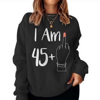 I Am 45 Plus 1 Middle Finger For A 46Th 46 Years Old Women Sweatshirt - Thegiftio UK