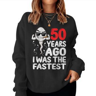 50 Years Ago I Was The Fastest 50Th Birthday Gag Women Sweatshirt - Monsterry