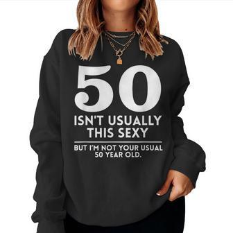 50Th Birthday Humor 50 Isnt Usually This Sexy Joke Women Sweatshirt | Mazezy