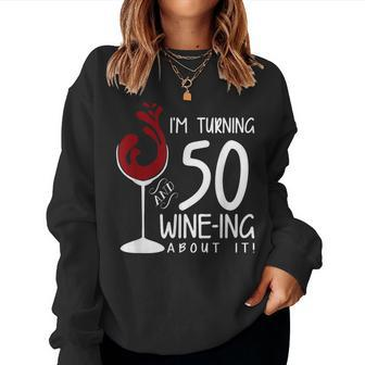 50Th Birthday Turning 50 And Wine Ing About It Wine Women Sweatshirt - Seseable