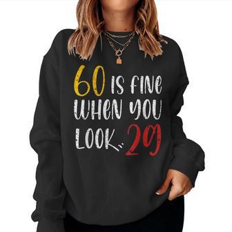 60 Is Fine When You Look 29 60Th Birthday 60 Years Old Women Sweatshirt | Mazezy CA