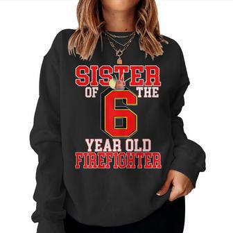 6Th Birthday Sister Of The Firefighter 6 Matching Family Women Sweatshirt | Mazezy