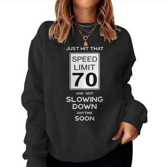 70Th Birthday Idea Speed Limit 70 Car Lover 70Th Birthday Women Sweatshirt | Mazezy
