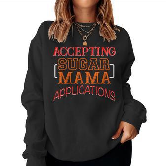 Accepting Sugar Mama Applications Sugar Baby Women Sweatshirt | Mazezy