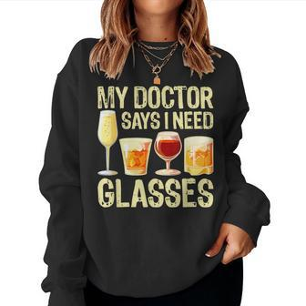 Alcohol My Doctor Says I Need Glasses Beer Sarcasm Women Sweatshirt | Mazezy