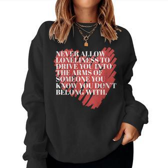 Never Allow Loneliness Motivational Empowering Quote Women Sweatshirt | Mazezy