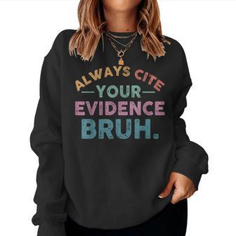 Always Cite Your Evidence Bruh Retro English Teacher Women Sweatshirt | Mazezy