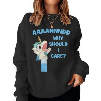 Anddd Why Should I Care Funny Unicorn Sarcastic Women Crewneck Graphic Sweatshirt - Seseable