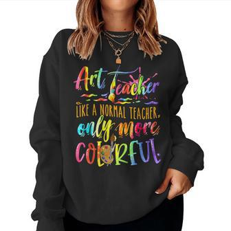 Art Teacher Like A Normal Teacher Only More Colorful Women Crewneck Graphic Sweatshirt - Thegiftio UK