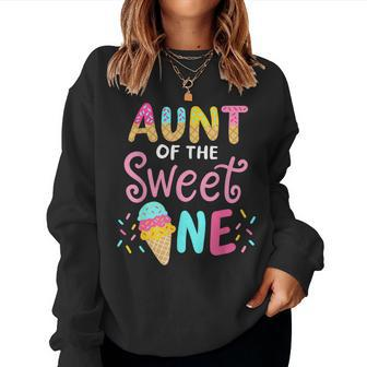 Aunt Of Sweet 1 First Birthday Matching Family Ice Cream Women Crewneck Graphic Sweatshirt - Seseable
