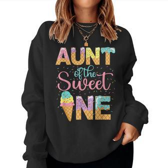 Aunt Of The Sweet One 1St Birthday Ice Cream Lovers Women Sweatshirt - Seseable