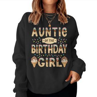 Auntie Of The Birthday Day Girl Ice Cream Party Family Bday Women Sweatshirt | Mazezy