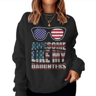 Awesome Like My Daughter 4Th Of July & Fathers Day For Daughter Women Sweatshirt | Mazezy
