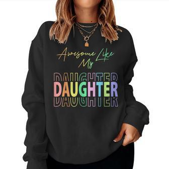 Awesome Like My Daughter Dad Birthday Fathers Day Women Sweatshirt | Mazezy