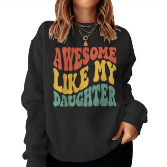 Awesome Like My Daughter Retro Dad Fathers Women Sweatshirt | Seseable CA