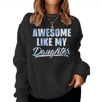 Awesome Like My Daughter Tie Dye Vintage Fathers Day Women Sweatshirt | Mazezy