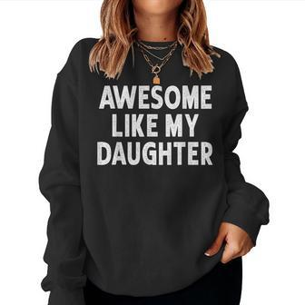 Awesome Like My Daughter Fathers Day Dad Gifts From Daughter Women Crewneck Graphic Sweatshirt - Seseable