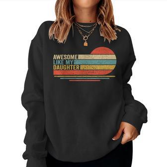 Awesome Like My Daughter Fathers Day Funny Dad Retro Women Crewneck Graphic Sweatshirt - Seseable