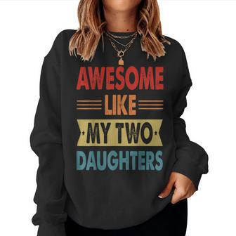 Awesome Like My Two Daughters Fathers Day Funny Family Humor Women Crewneck Graphic Sweatshirt - Seseable