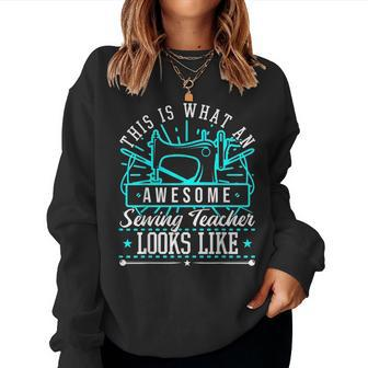 This Is What An Awesome Sewing Teacher Looks Like Women Sweatshirt | Mazezy