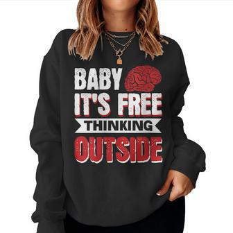 Baby Its Free Thinking Outside Women Sweatshirt | Mazezy