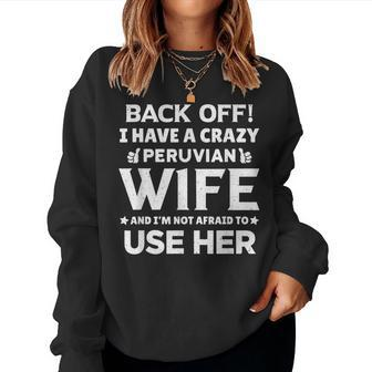 Back Off I Have A Crazy Peruvian Wife Husband Women Sweatshirt | Mazezy AU