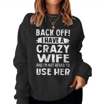 Back Off I Have A Crazy Wife And Im Not Afraid On Back For Wife Women Sweatshirt | Mazezy