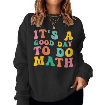Back To School Its A Good Day To Do Math Teachers Women Sweatshirt - Monsterry CA