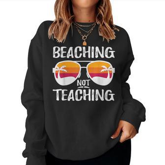 Beaching Not Teaching Teacher Beach Vacation Women Sweatshirt | Mazezy