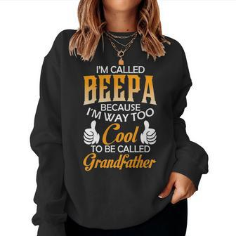 Beepa Grandpa Gift Im Called Beepa Because Im Too Cool To Be Called Grandfather Women Crewneck Graphic Sweatshirt - Seseable