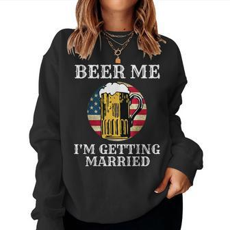 Beer Me I'm Getting Married Groom Groomsmen Usa Women Sweatshirt | Mazezy